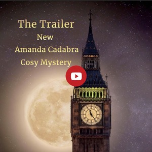 Moon rising behind Big Ben. Text: The Trailer new Amanda Cadabra Cozy Mystery. YouTube play button in the middle of the image