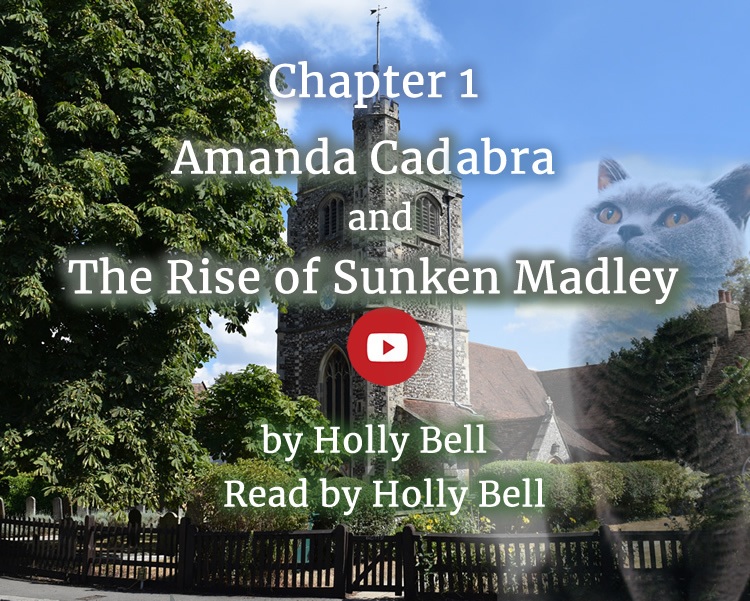 Village church and trees, text: Chapter 1, Amanda Cadabra and The Rise of Sunken Madley by Holly Bell, read by Holly Bell:with youtube play button