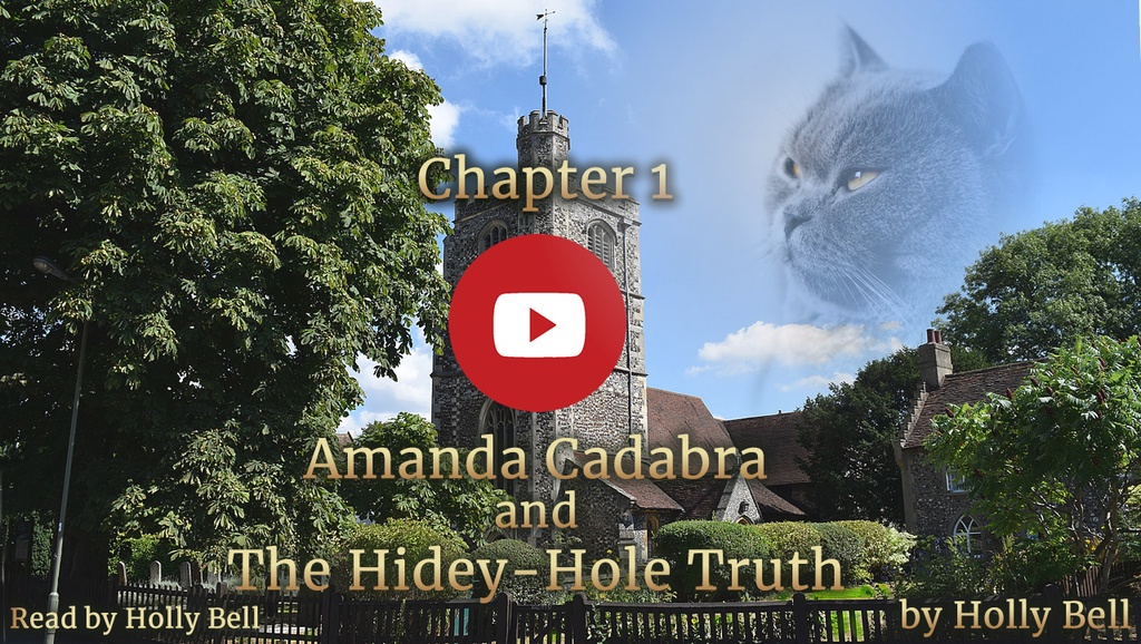 English village church against blue sky with tree to the left, ghostly cat's head to the right in the sky. Text: Chapter 1 Amanda Cadabra and The Hidey-Hole Truth read by Holly Bell by Holly Bell. Youtube play button in the middel