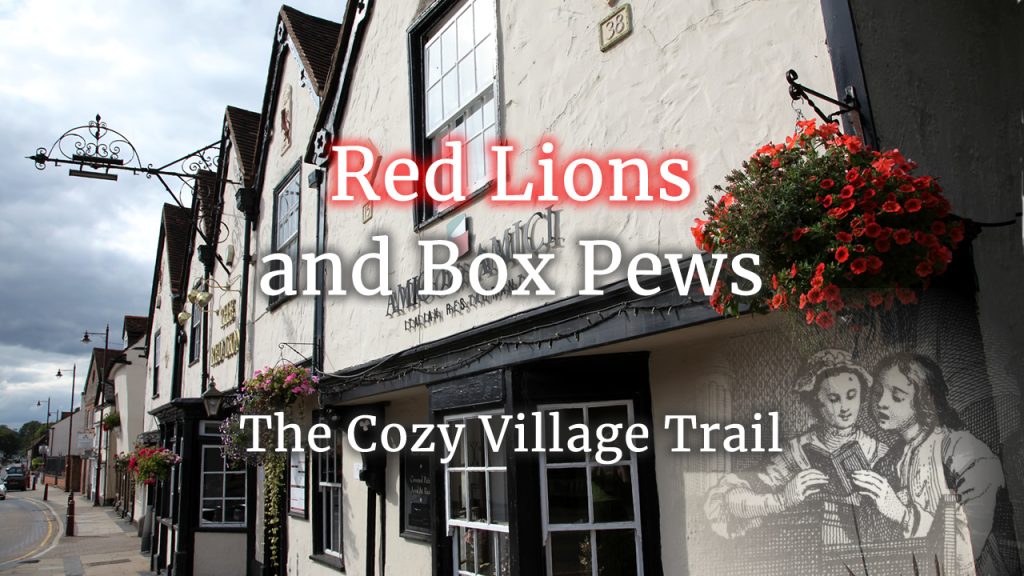 16th century pub with text: Red Lions and Box Pews. The Cozy Village Trail