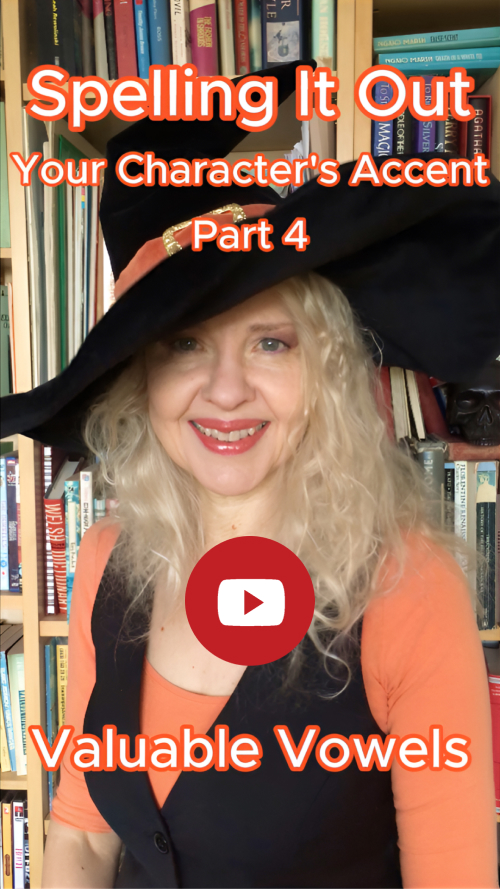 Click to go to video. Holly Bell in black witch's hat in front of her library. Text: Spelling It Out - Your Character's Accent. Part 4: Valuable Vowels