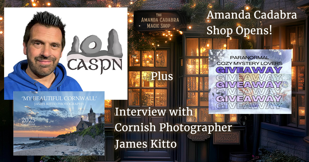 On the left, James Kitto with CASP logo with My Beautiful Cornwall Calendar 2025 with image of Cornish coast below. Text: Interview with Cornish Photographer James Kitto. On the right image of repeated Word: Giveaway under Cozy Paranormal Mystery. Back ground is magic Dickensian-style shop at dusk with lights on. Text Amanda Cadabra Shop Opens!