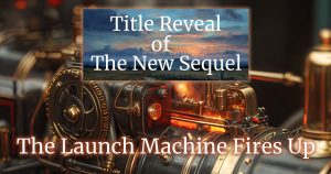 Shiny steam powered machine firing up. Top centre image of twilight over Bodmin Moor with text: Title Reveal of The New Sequel. Bottom of image text: The Launch Machine Fires Up