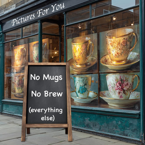 Gallery shop front with large paintings of tea cups. In front is a pavement board: No Mugs. No Brew. (everythng else)