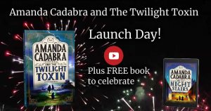 Twilight Toxin and Nightsirs against a night sky with fireworks. Text: Amanda Cadabra and The Twilight Toxin. Launch Day! Plus Free book to celebrate. And what comes next ...