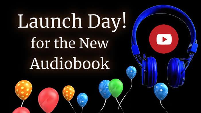 Click to go to video. Black background with blue headphones on the right with a YouTube red playbutton in the middle. Text to the right: Launch Day! For the New Audiobook.Coloured balloons are rising from the bottom of the image
