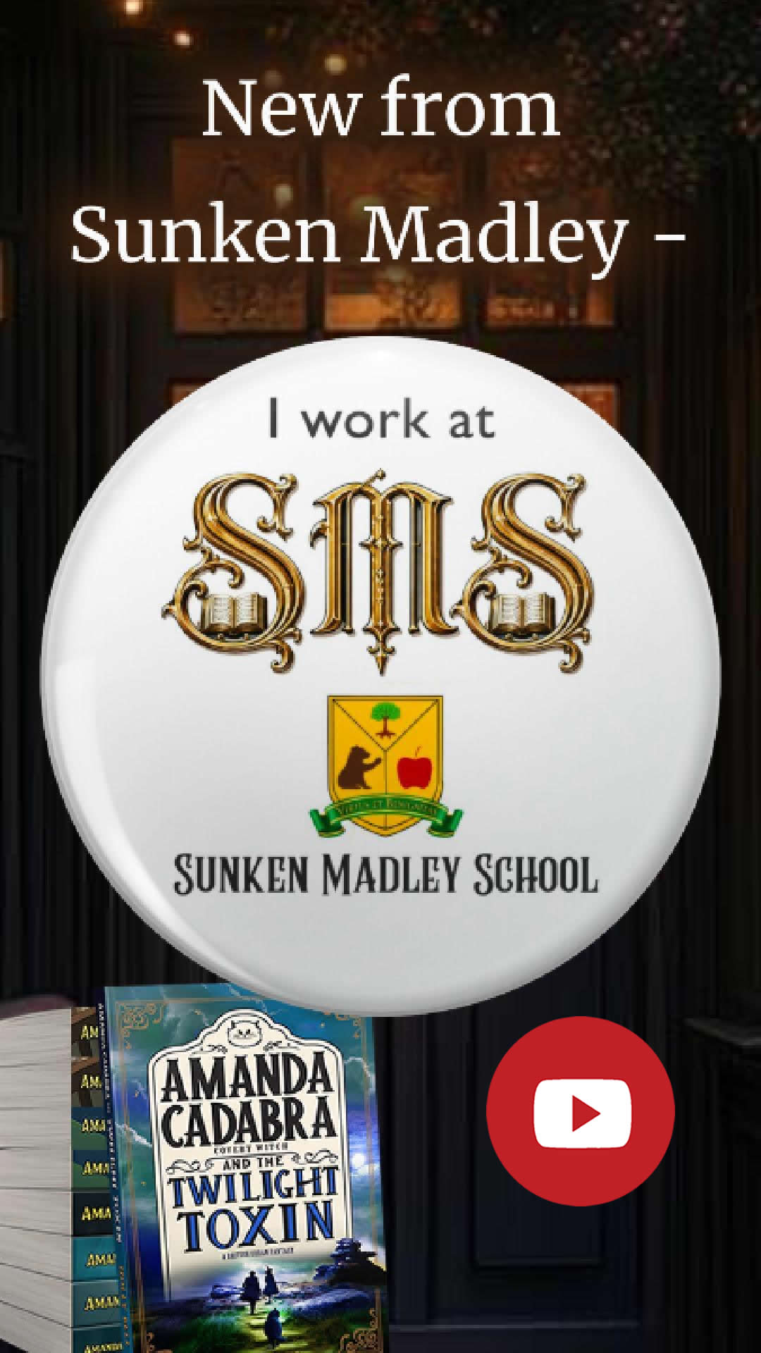 Click to go to video : New From Sunken Madley. Image PIn broach with white background and I work at in dark grey text and blow in ornate Gothis Fonr: SMS wiith a crest below that is a yellow shield with a tree, a bear and an apple and a motto ribbon below. Underneath: Sunken Madley School Background of magical shop at night with lights around it.